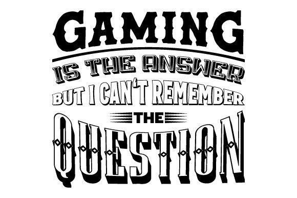 Gaming is the Answer... SVG EPS PNG