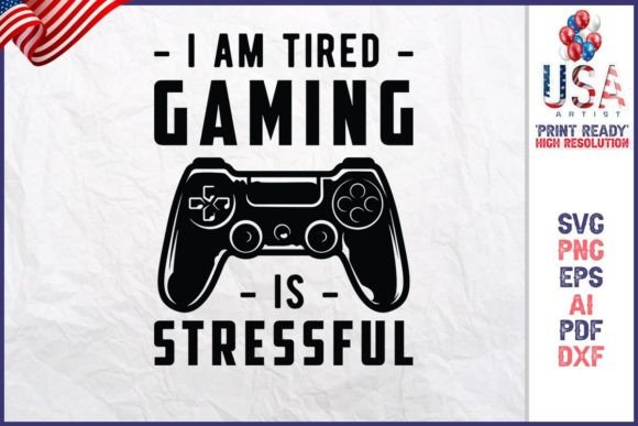 I Am Tired Gaming is Stressful Graphic for Print Templates
