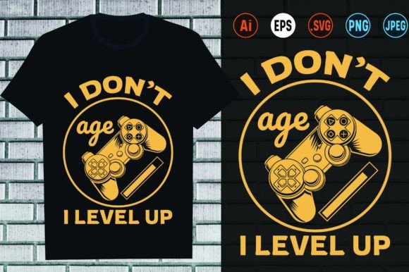 I Don t Age I Level Up Gammer Design Graphics and Print Templates