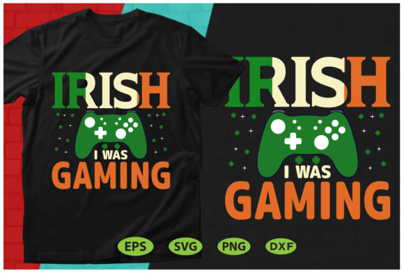 IRISH I Was Gaming-St Patrick s Day Svg Graphics and Print Templates